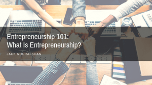 JN Entrepreneurship 101 What Is Entrepreneurship, Jack Nourafshan
